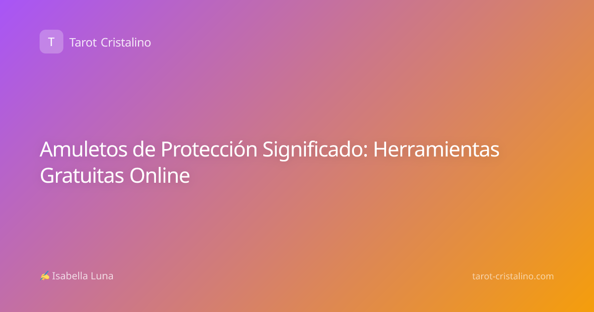 Amuletos de Protección Significado: Herramientas Gratuitas Online