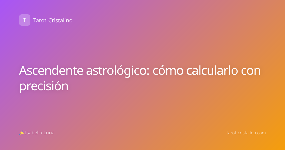 Ascendente astrológico: cómo calcularlo con precisión