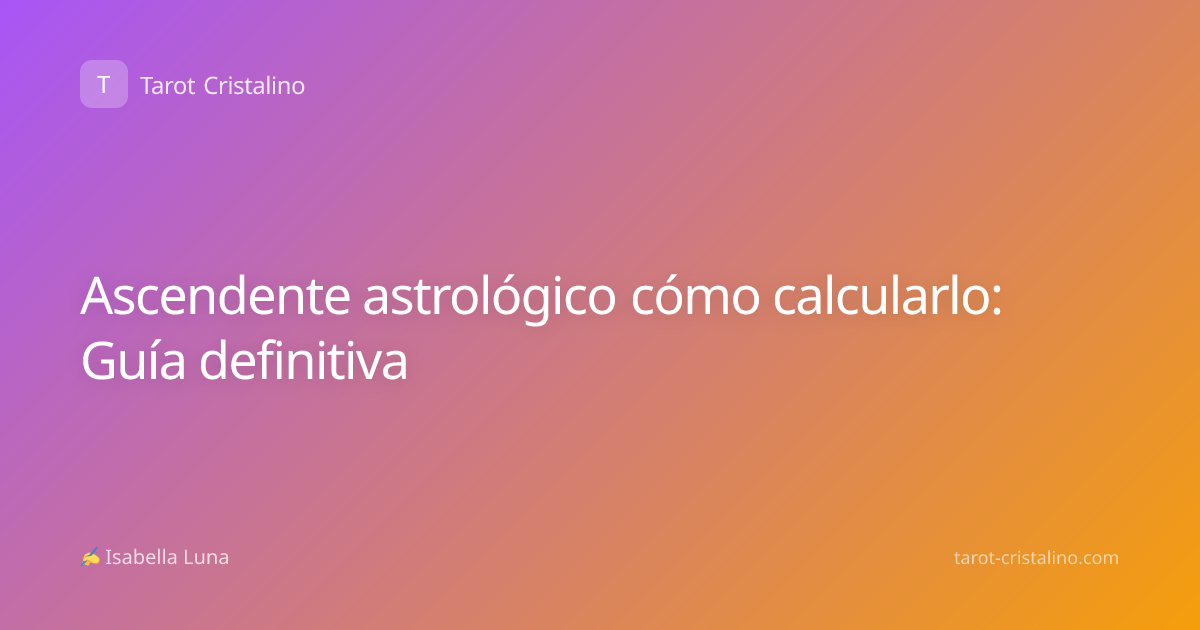 Ascendente astrológico cómo calcularlo: Guía definitiva