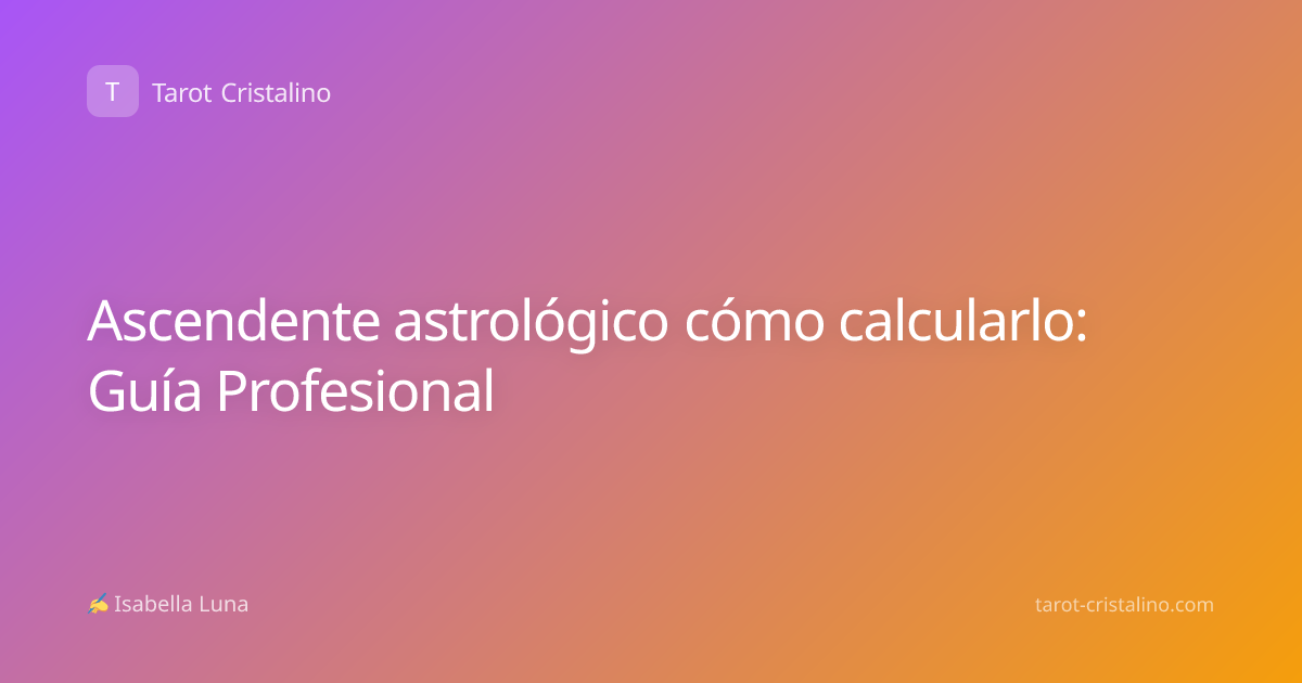 Ascendente astrológico cómo calcularlo: Guía Profesional