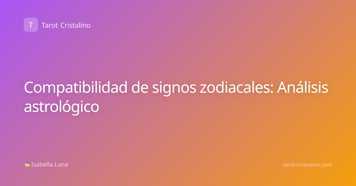 Compatibilidad de signos zodiacales: Análisis astrológico