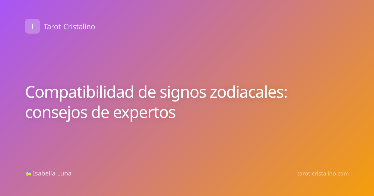 Compatibilidad de signos zodiacales: consejos de expertos