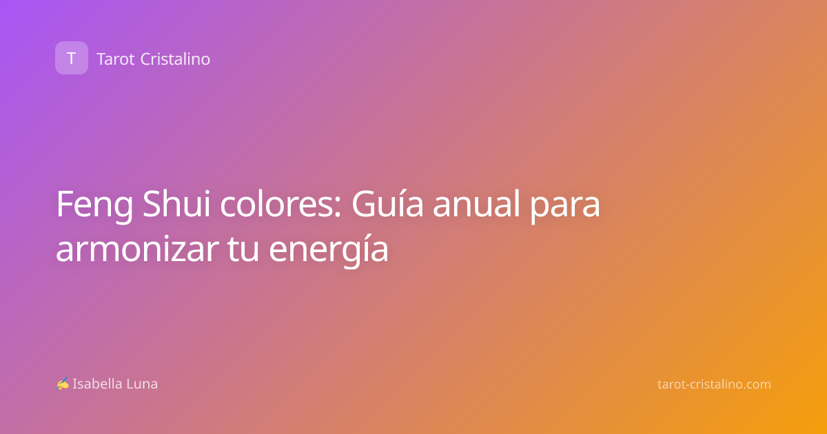 Feng Shui colores: Guía anual para armonizar tu energía