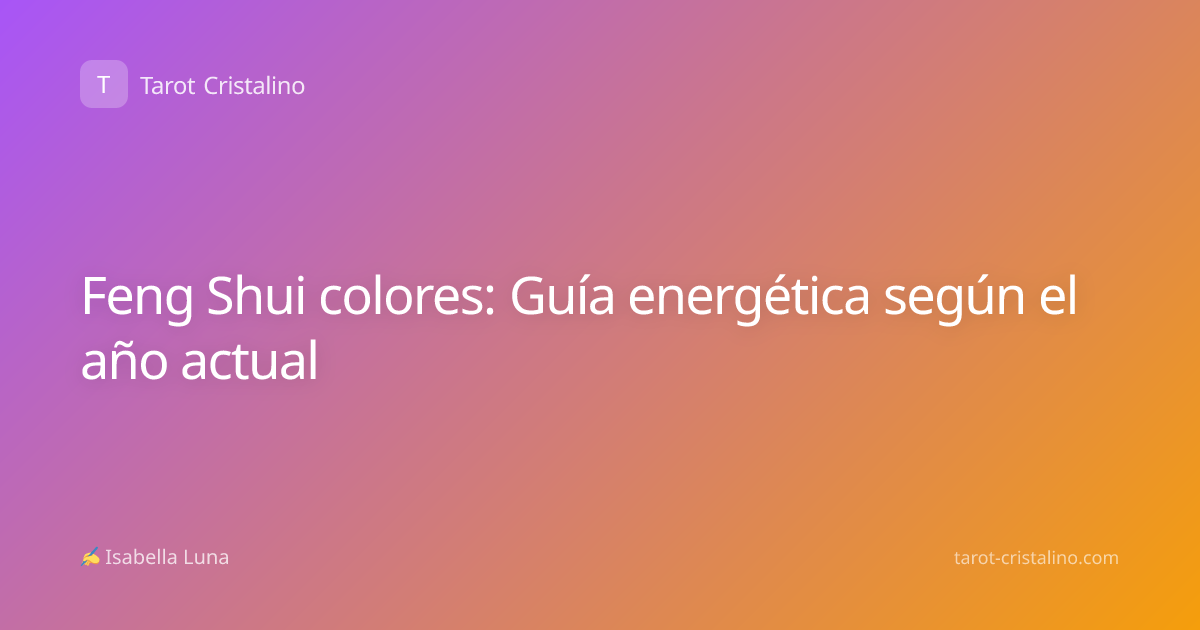 Feng Shui colores: Guía energética según el año actual