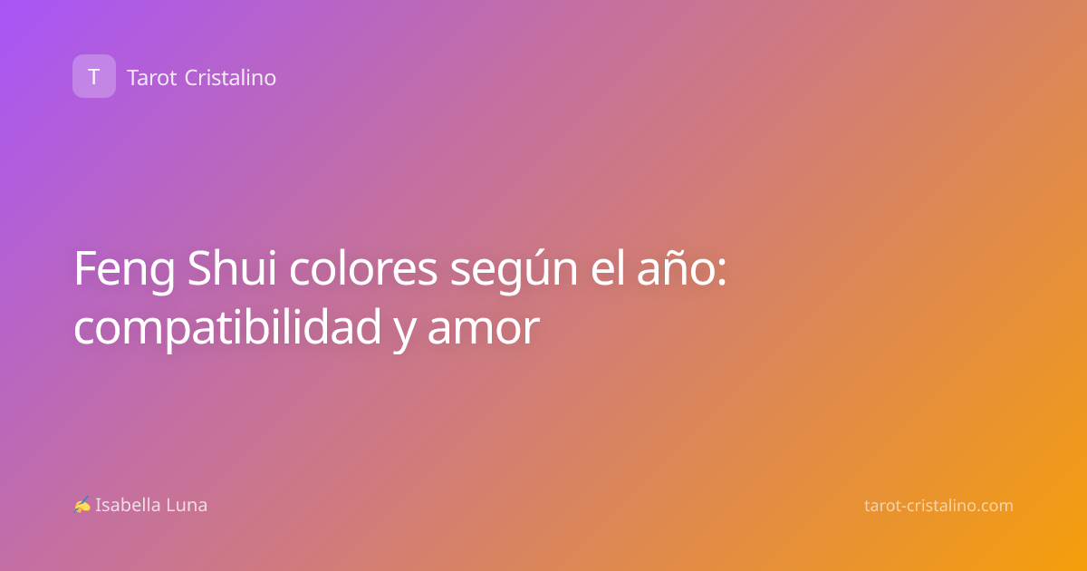 Feng Shui colores según el año: compatibilidad y amor