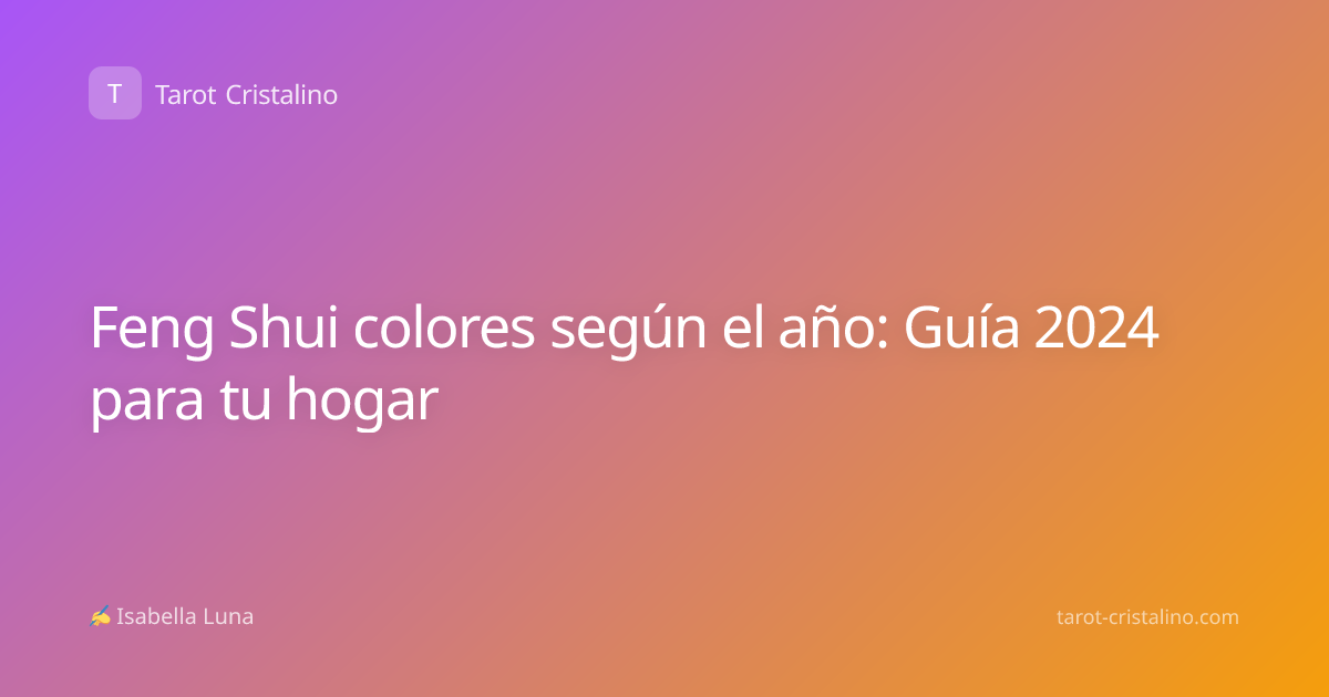 Feng Shui colores según el año: Guía 2024 para tu hogar
