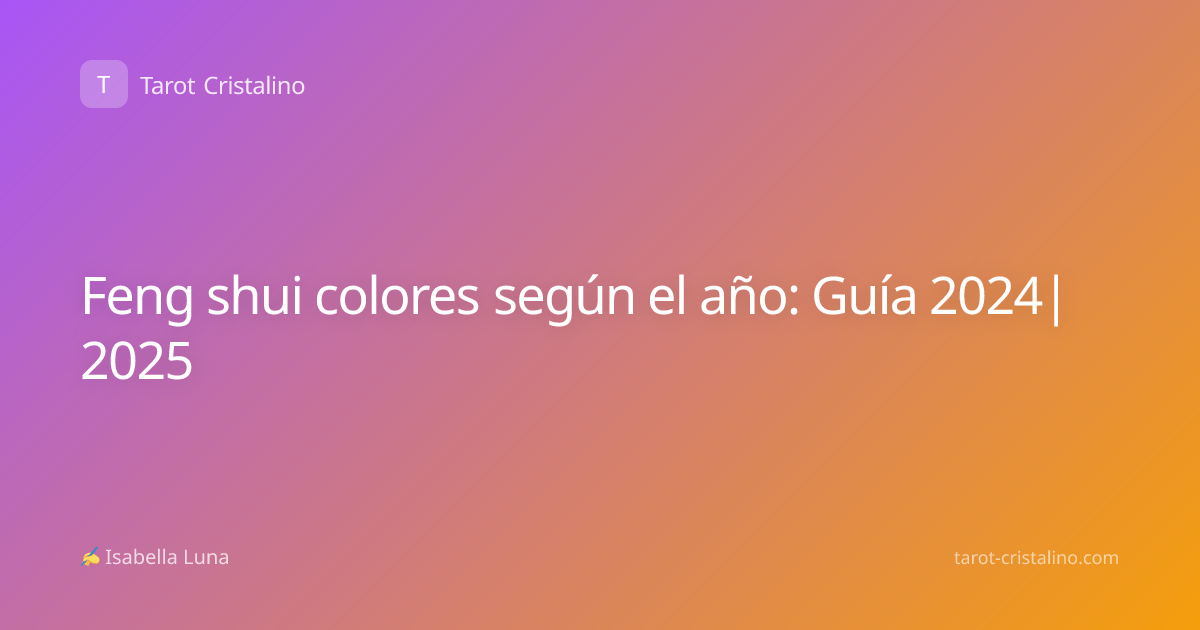 Feng shui colores según el año: Guía 2024|2025