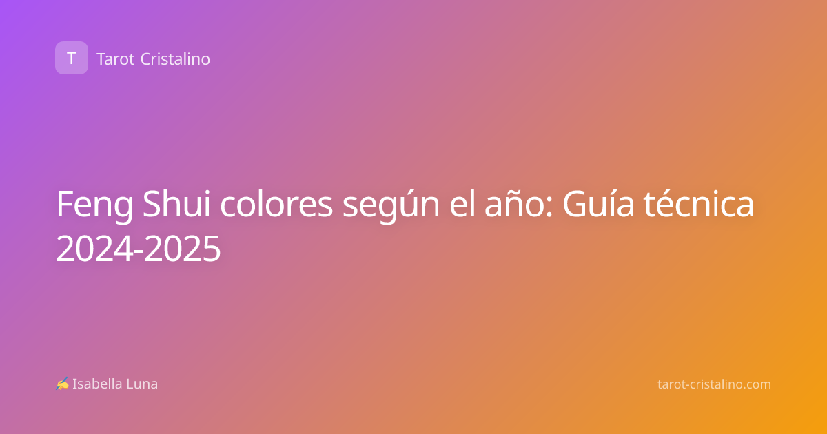 Feng Shui colores según el año: Guía técnica 2024-2025