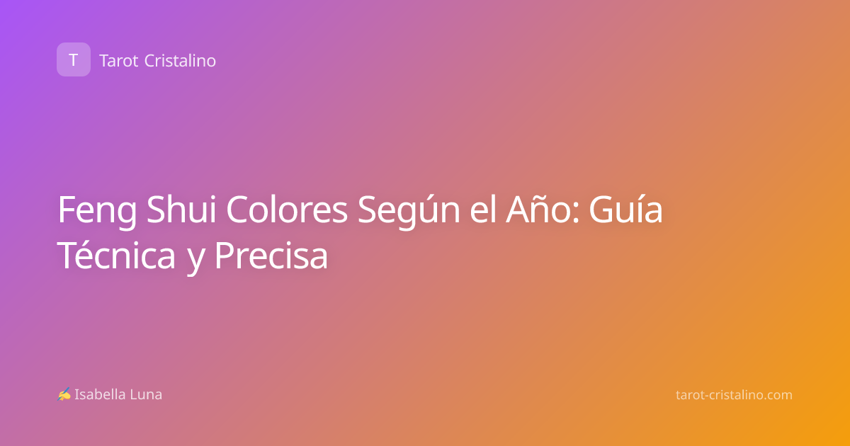 Feng Shui Colores Según el Año: Guía Técnica y Precisa