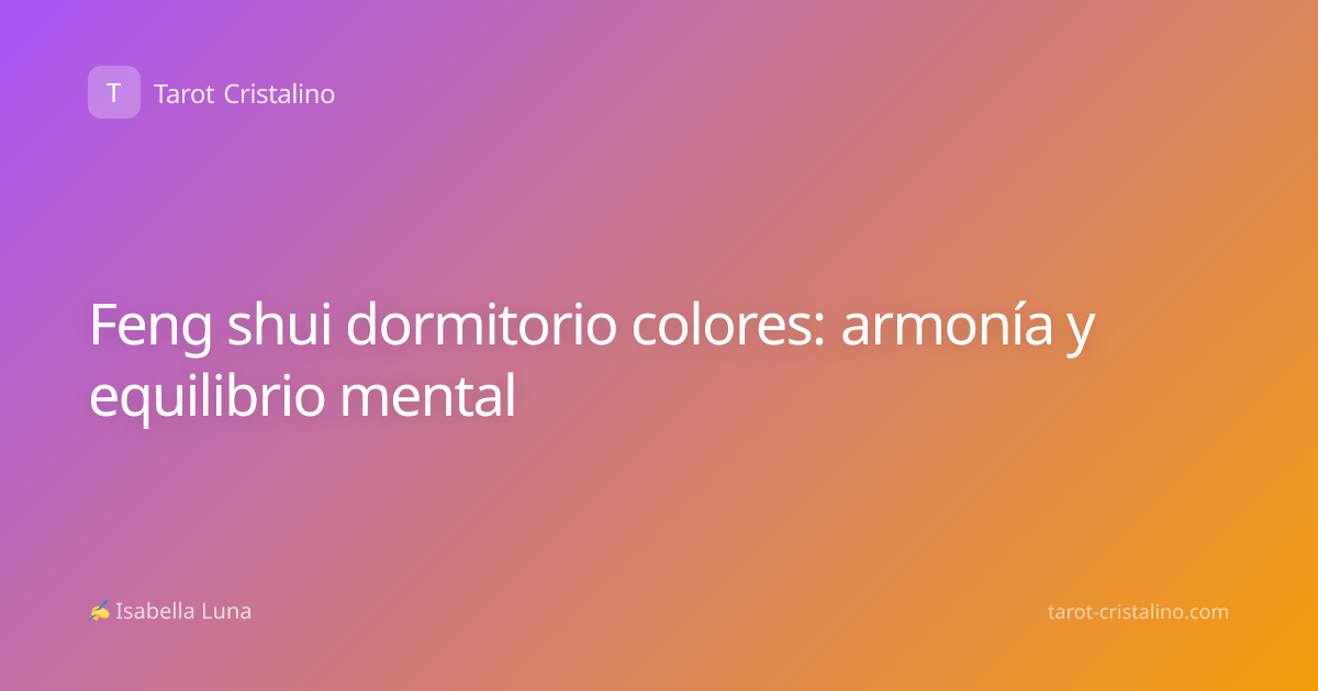 Feng shui dormitorio colores: armonía y equilibrio mental