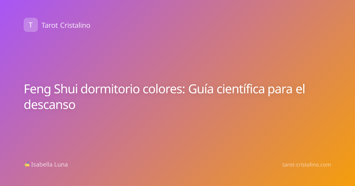 Feng Shui dormitorio colores: Guía científica para el descanso
