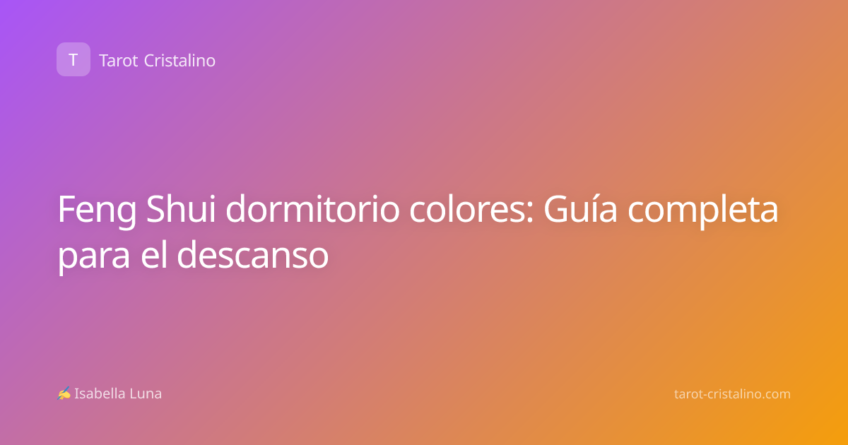 Feng Shui dormitorio colores: Guía completa para el descanso