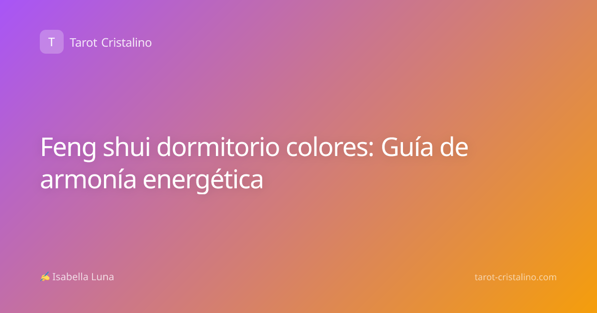 Feng shui dormitorio colores: Guía de armonía energética