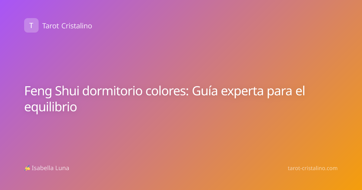 Feng Shui dormitorio colores: Guía experta para el equilibrio