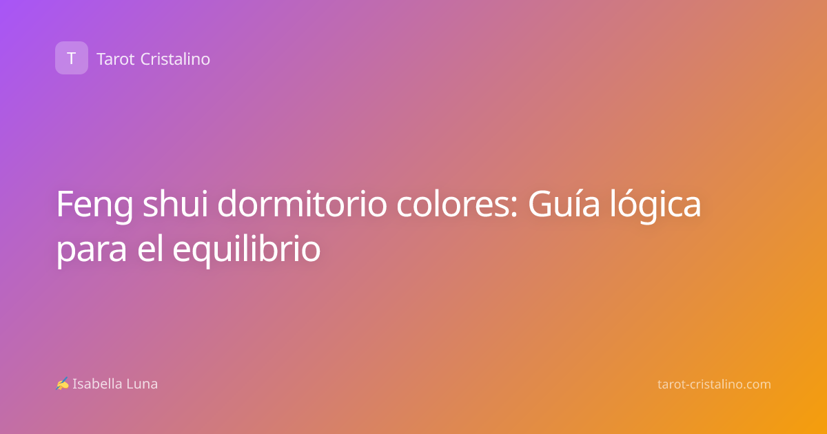 Feng shui dormitorio colores: Guía lógica para el equilibrio