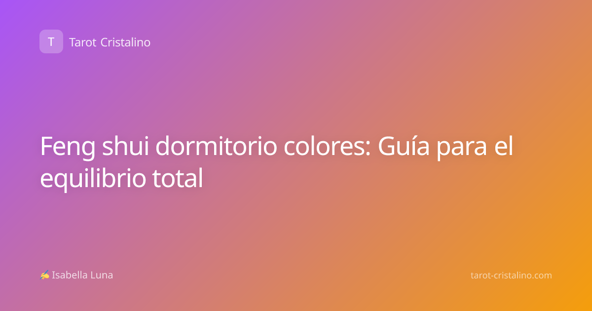 Feng shui dormitorio colores: Guía para el equilibrio total
