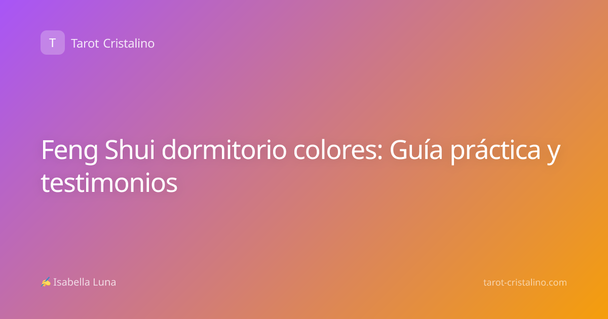 Feng Shui dormitorio colores: Guía práctica y testimonios