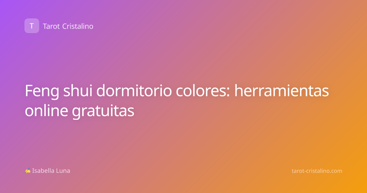 Feng shui dormitorio colores: herramientas online gratuitas