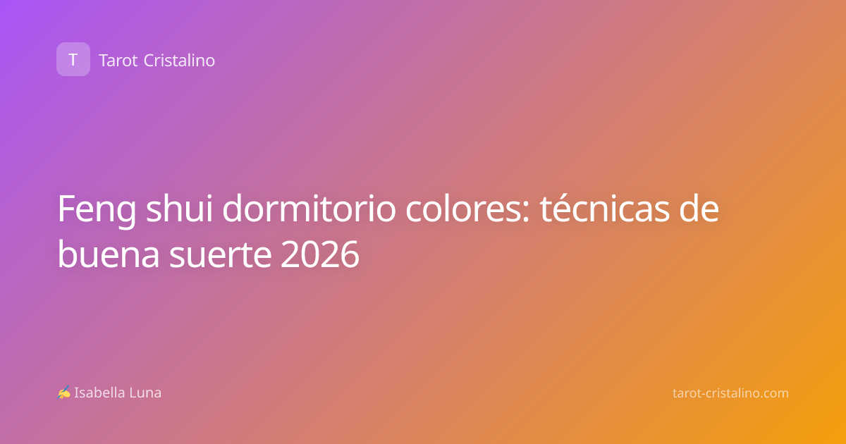 Feng shui dormitorio colores: técnicas de buena suerte 2026