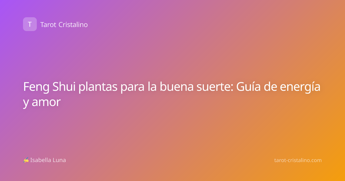 Feng Shui plantas para la buena suerte: Guía de energía y amor