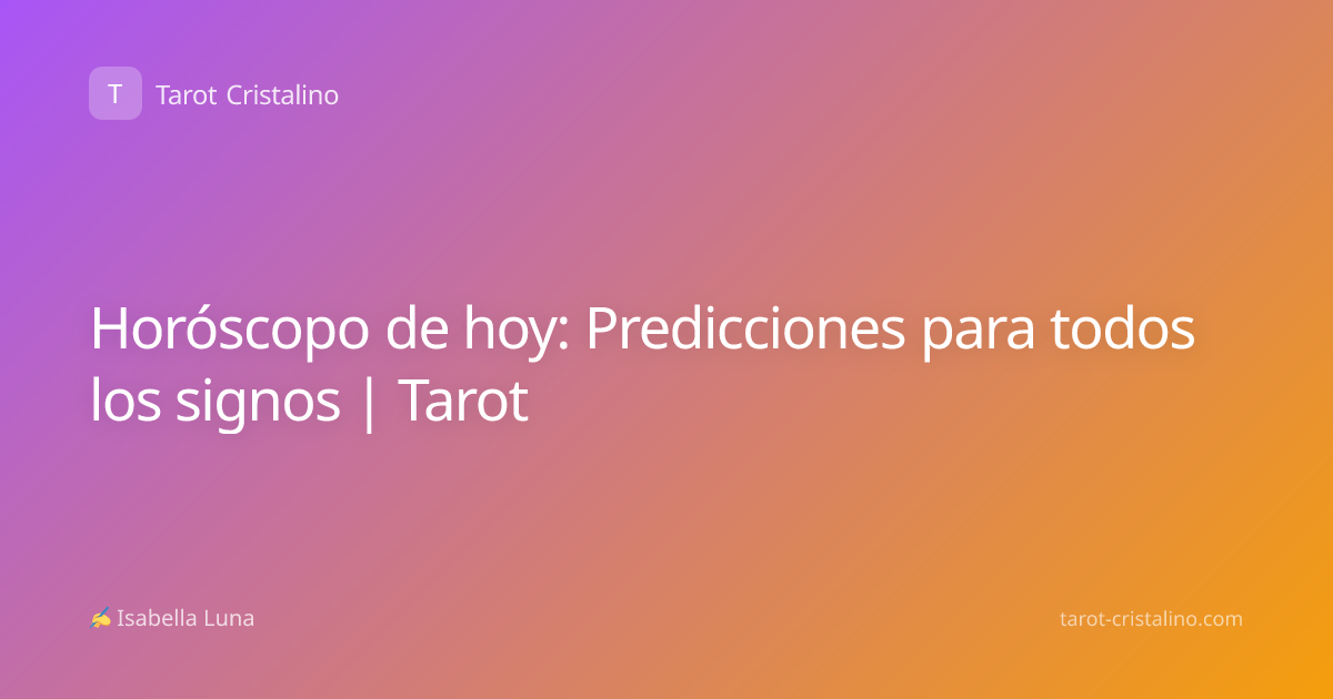 Horóscopo de hoy: Predicciones para todos los signos | Tarot