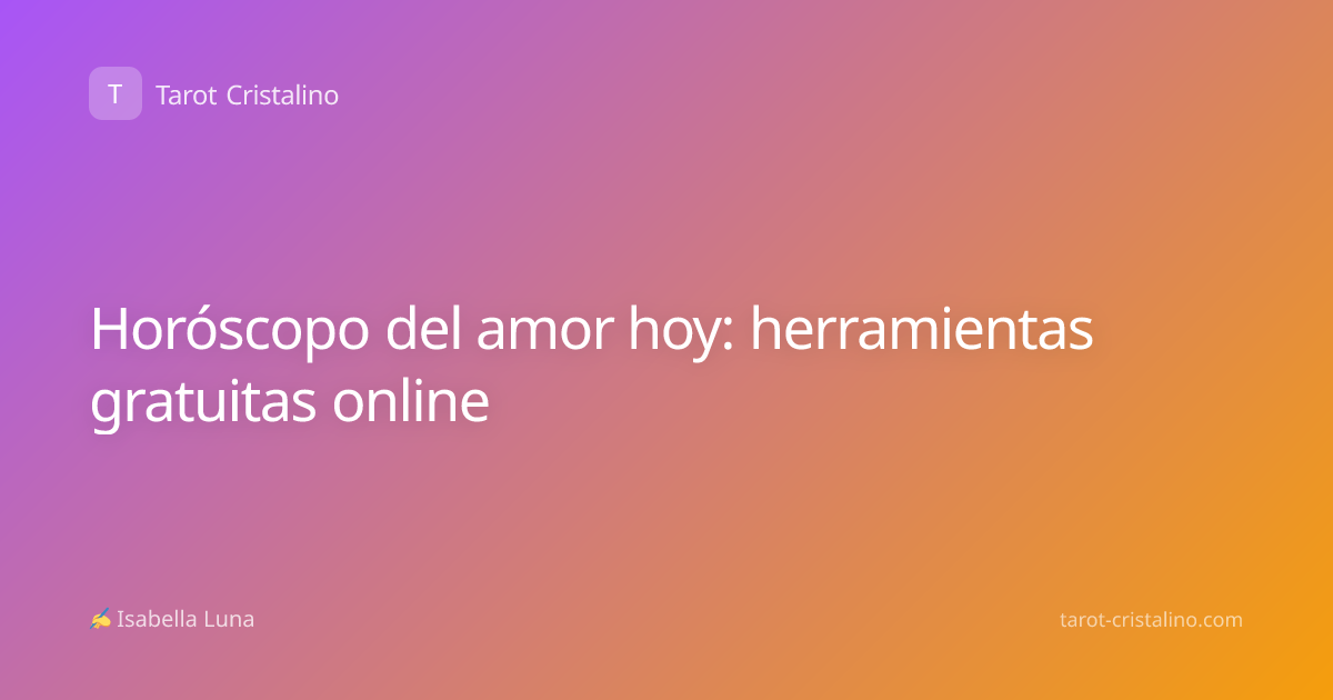 Horóscopo del amor hoy: herramientas gratuitas online