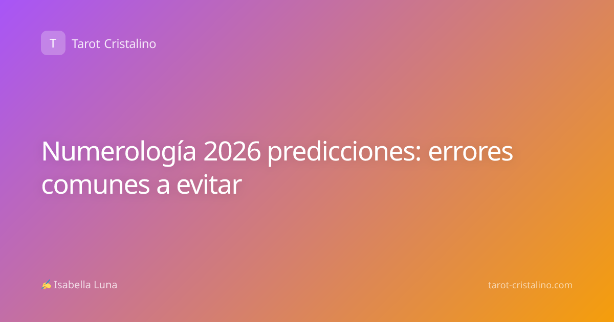 Numerología 2026 predicciones: errores comunes a evitar