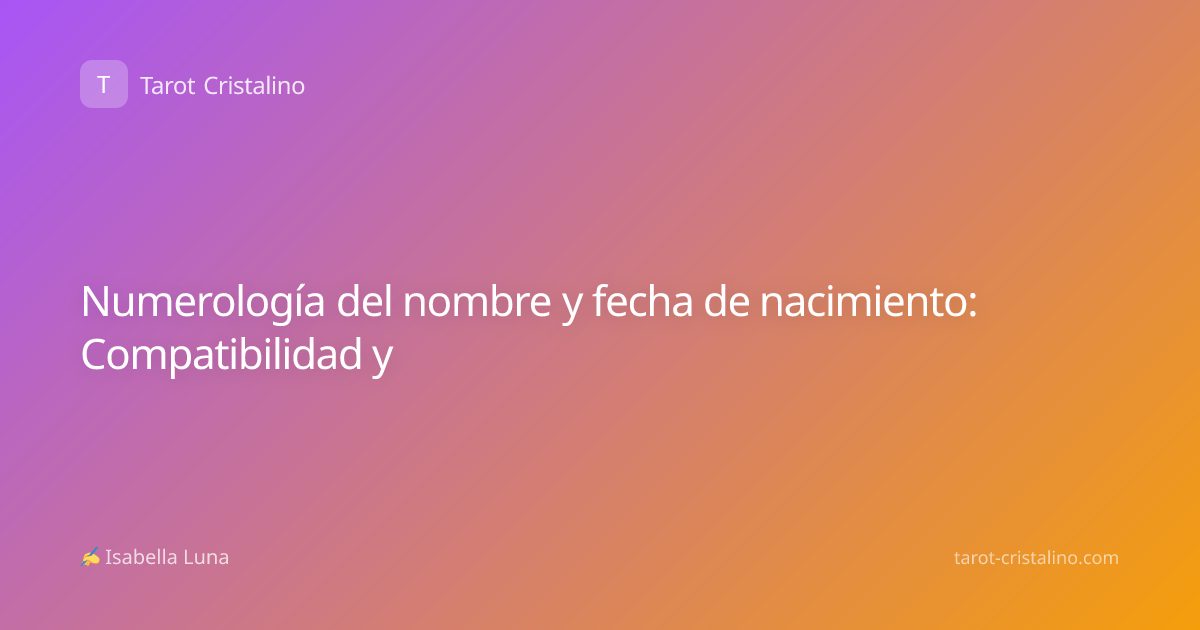 Numerología del nombre y fecha de nacimiento: Compatibilidad y