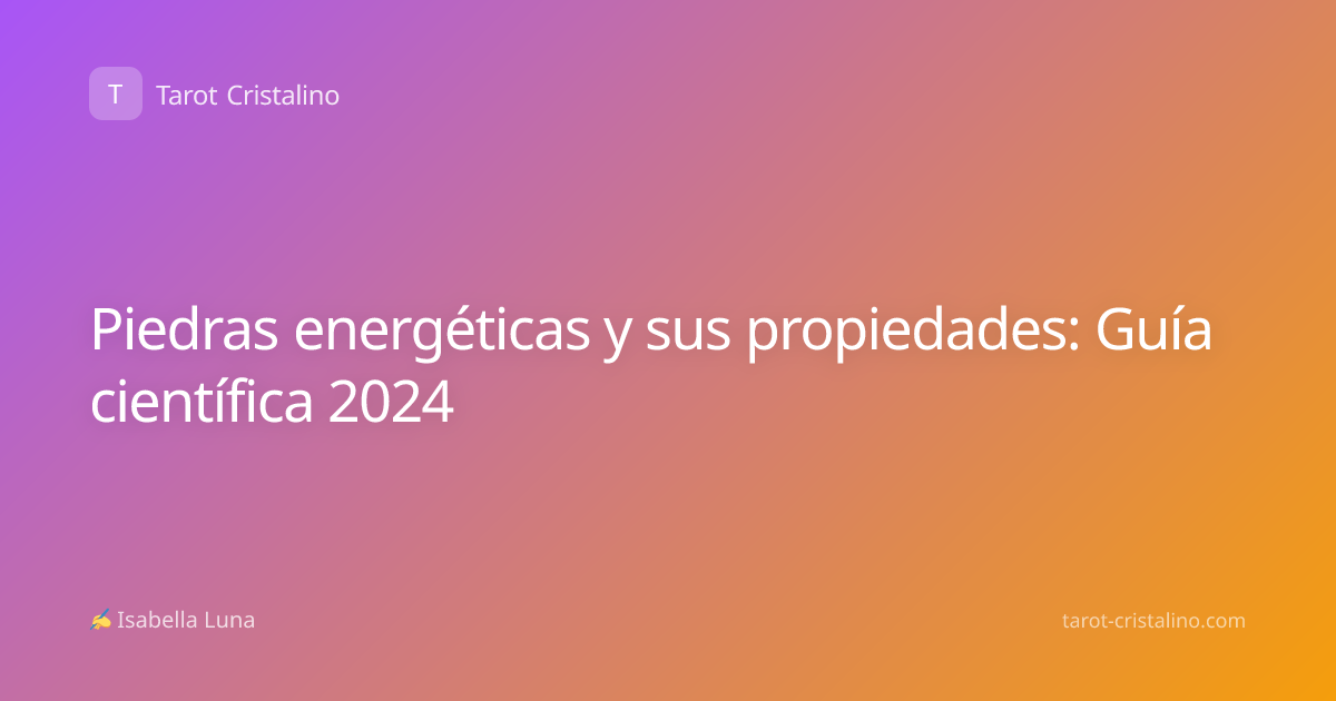 Piedras energéticas y sus propiedades: Guía científica 2024