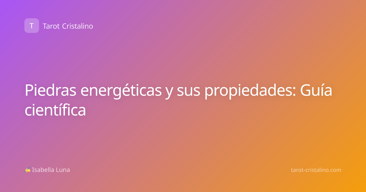 Piedras energéticas y sus propiedades: Guía científica