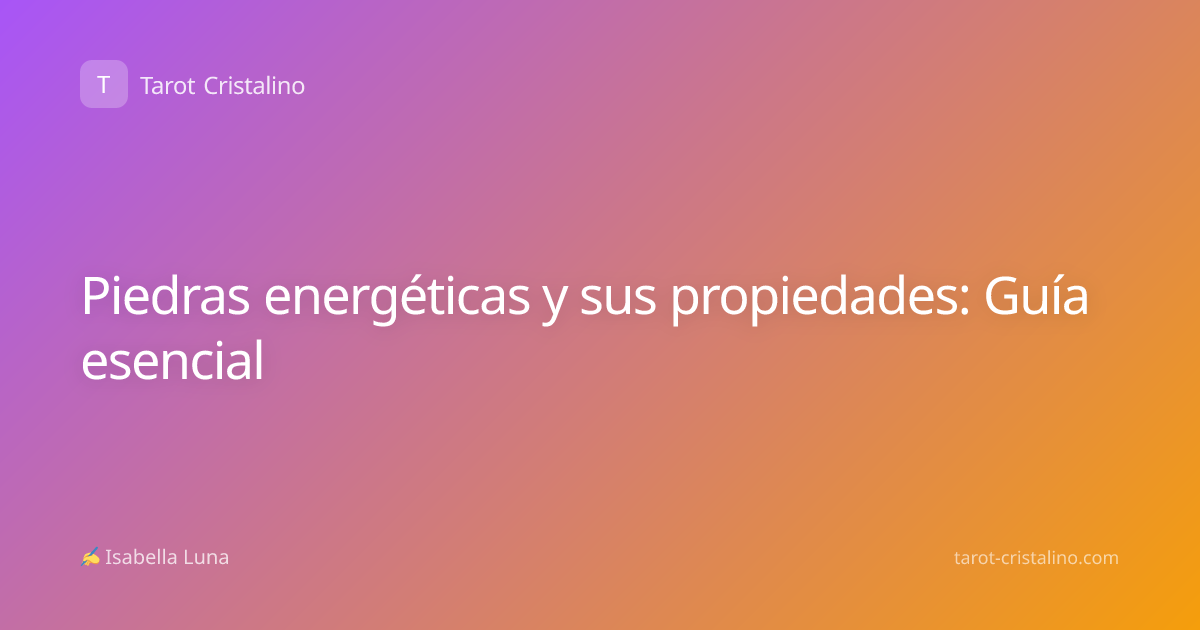 Piedras energéticas y sus propiedades: Guía esencial