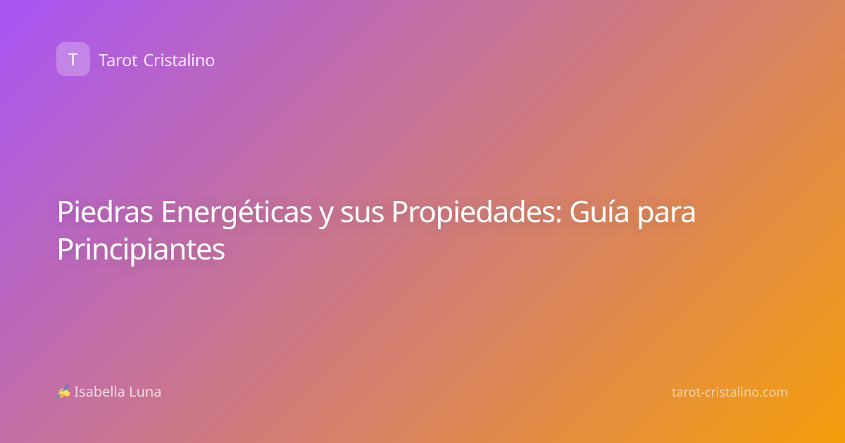Piedras Energéticas y sus Propiedades: Guía para Principiantes