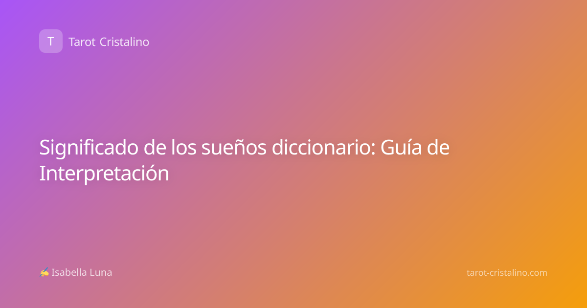 Significado de los sueños diccionario: Guía de Interpretación