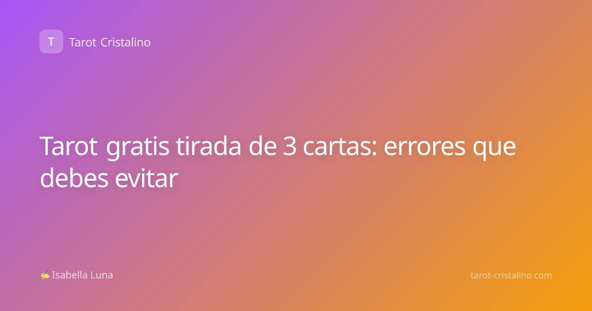 Tarot gratis tirada de 3 cartas: errores que debes evitar